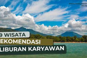 9 Wisata Recomended Untuk Liburan Karyawan, Cocok Gunakan Rental Travel Jakarta