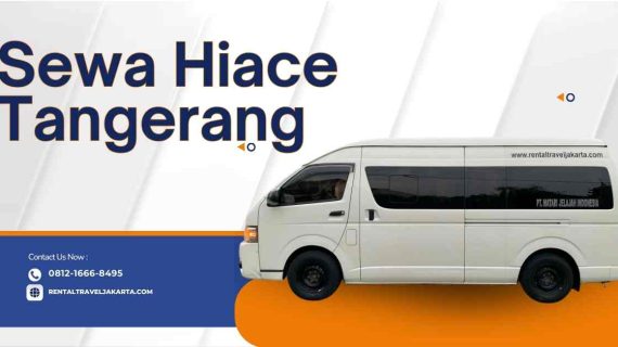 7 Cara Sewa Hiace Tangerang yang Terjangkau