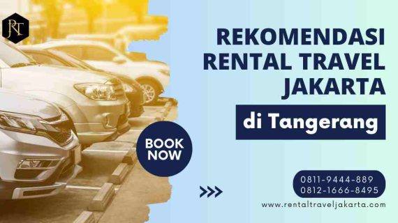 Rekomendasi Rental Travel Jakarta di Tangerang
